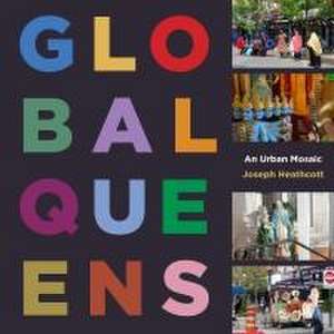 Global Queens – An Urban Mosaic de Joseph Heathcott