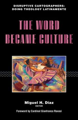 The Word Became Culture de Miguel H. Díaz