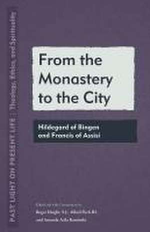 From the Monastery to the City – Hildegard of Bingen and Francis of Assisi de Roger Haight