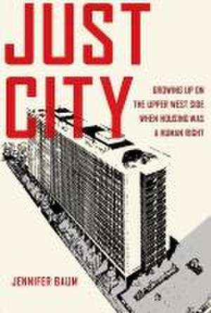 Just City – Growing Up on the Upper West Side When Housing Was a Human Right de Jennifer Baum