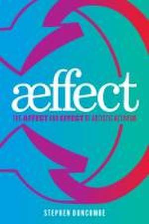 Aeffect – The Affect and Effect of Artistic Activism de Stephen Duncombe