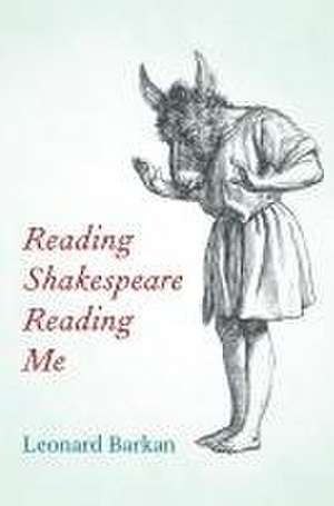 Reading Shakespeare Reading Me de Leonard Barkan