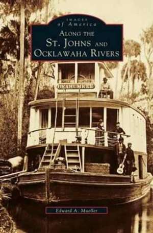 Along the St. Johns and Ocklawaha Rivers de Edward a. Mueller