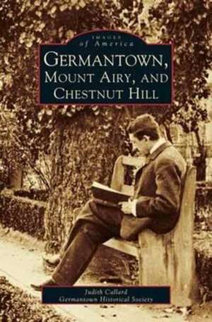 Germantown, Mount Airy, and Chestnut Hill de Judith Callard