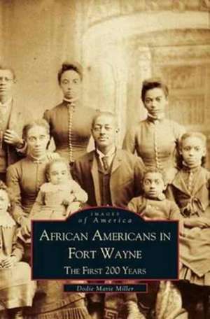 African Americans in Fort Wayne de Dodie Marie Miller