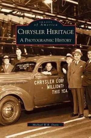 Chrysler Heritage: A Photographic History de Michael W. R. Davis