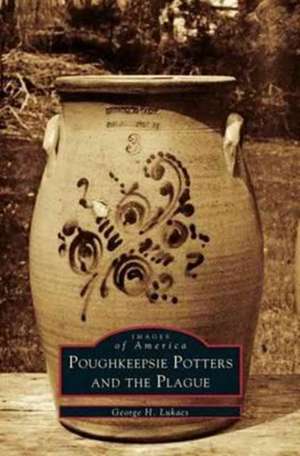 Poughkeepsie Potters and the Plague de George H. Lukacs