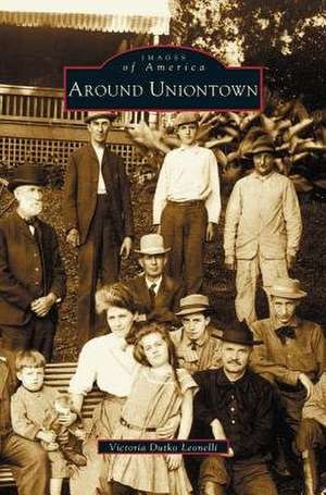 Around Uniontown de Victoria Dutko Leonelli