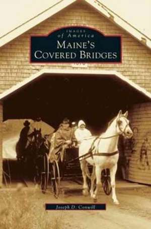 Maine's Covered Bridges de Joseph D. Conwill