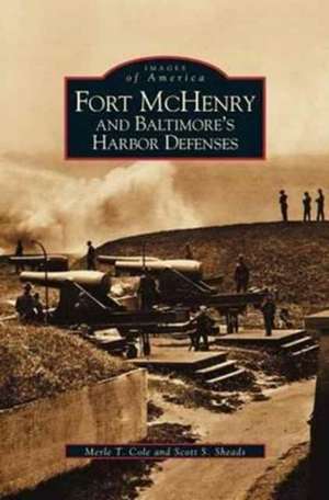 Fort McHenry and Baltimore's Harbor Defenses de Merle T. Cole