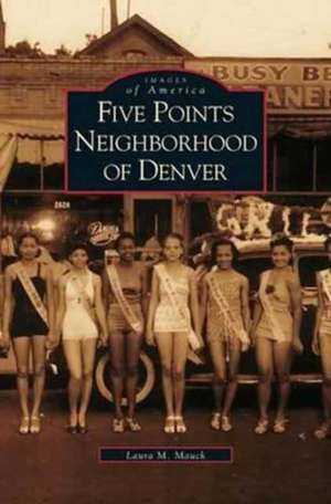 Five Points Neighborhood of Denver de Laura M. Mauck