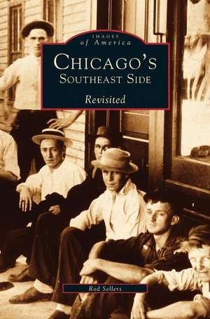 Chicago's Southeast Side Revisited de Ron Sellers