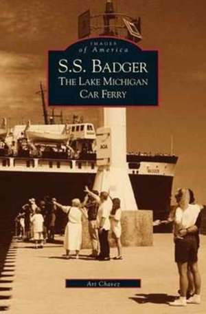 S.S. Badger: The Lake Michigan Car Ferry de Arthur Chavez