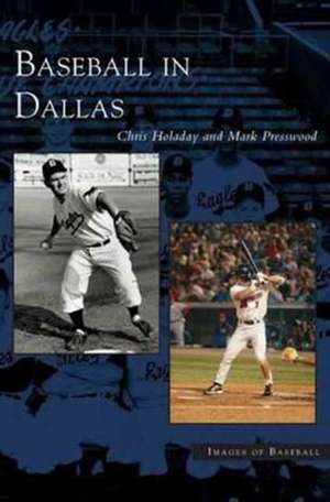 Baseball in Dallas de Mark Presswood