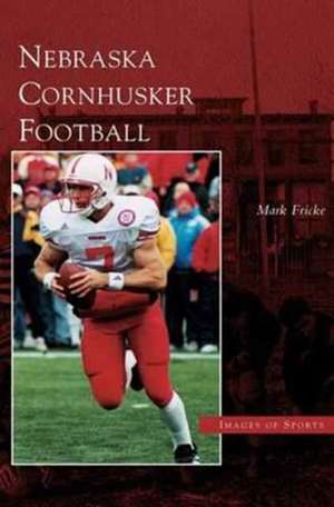 Nebraska Cornhusker Football de Mark Fricke