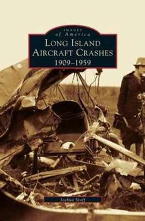 Long Island Aircraft Crashes de Joshua Stoff