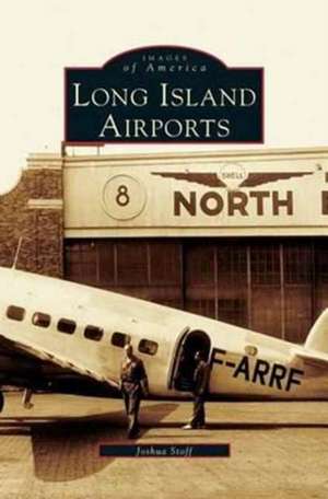 Long Island Airports de Joshua Stoff