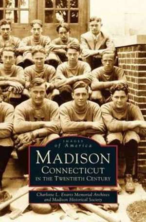 Madison, Connecticut in the Twentieth Century de Charlotte L. Evarts Memorial Archives