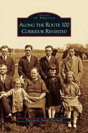 Along the Route 100 Corridor Revisited de Patricia A. Stompf Blackwell