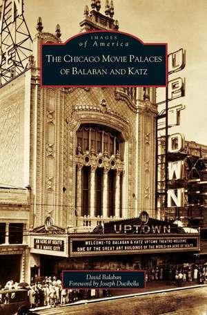 Chicago Movie Palaces of Balaban and Katz de David Balaban