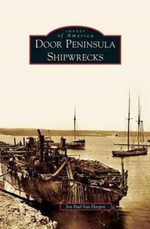 Door Peninsula Shipwrecks de Jon Paul Van Harpen