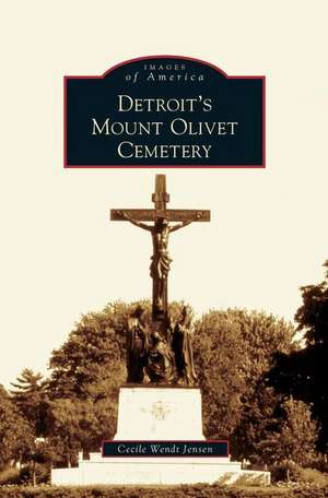 Detroit's Mount Olivet Cemetery de Cecile Wendt Jensen