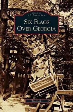 Six Flags Over Georgia de Tim Hollis