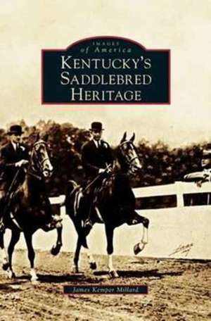 Kentucky's Saddlebred Heritage de James Kemper Millard