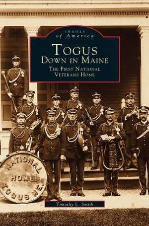 Togus, Down in Maine de Timothy L. Smith