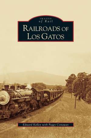 Railroads of Los Gatos de Edward Kelley