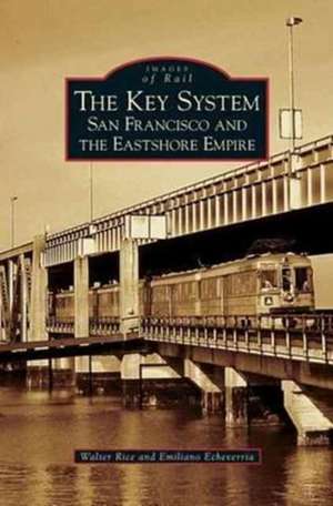 Key System: San Francisco and the Eastshore Empire de Walter Rice