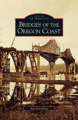 Bridges of the Oregon Coast de Ray Bottenberg