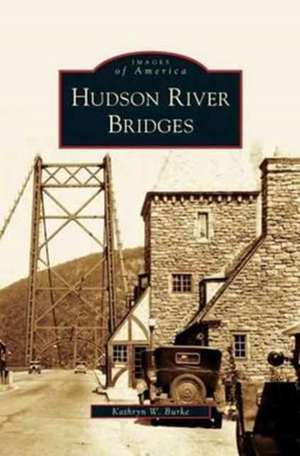 Hudson River Bridges de Kathryn W. Burke