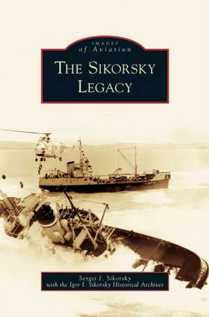 Sikorsky Legacy de S. I. Sikorskii