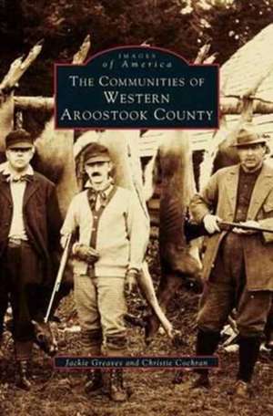 Communities of Western Aroostook County de Jackie Greaves