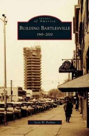 Building Bartlesville de Scott W. Perkins