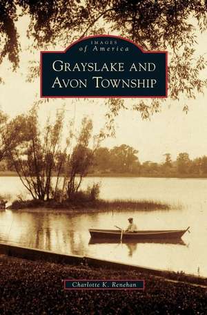 Grayslake and Avon Township de Charlotte K. Renehan