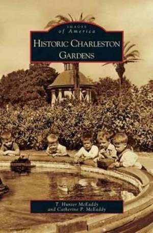 Historic Charleston Gardens de T. Hunter McEaddy