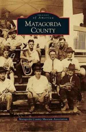 Matagorda County de Matagorda County Museum Association