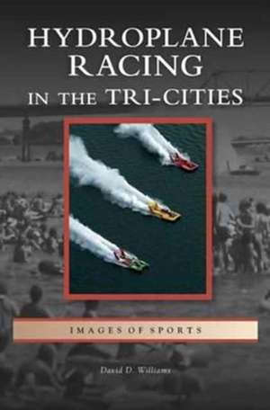 Hydroplane Racing in the Tri-Cities de David D. Williams