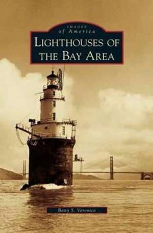 Lighthouses of the Bay Area de Betty S. Veronico