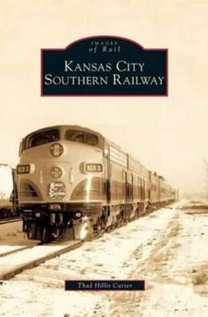 Kansas City Southern Railway de Thad Hillis Carter