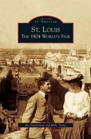 St. Louis: The 1904 World's Fair de Joe Sonderman