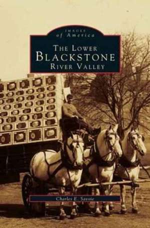 Lower Blackstone River Valley de Charles E. Savoie