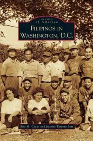 Filipinos in Washington, D.C. de Rita M. Cacas