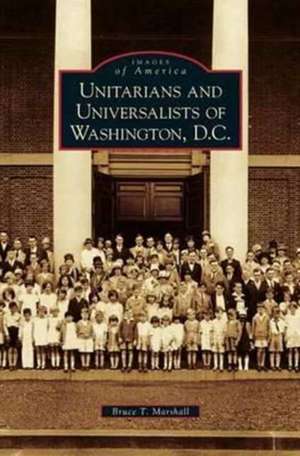 Unitarians and Universalists of Washington, D.C. de Bruce T. Marshall