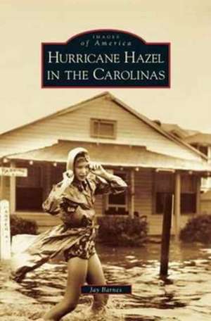 Hurricane Hazel in the Carolinas de Jay Barnes