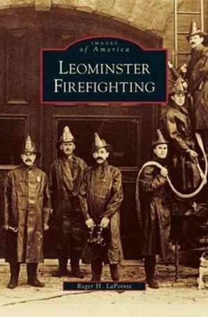 Leominster Firefighting de Roger H. Lapointe