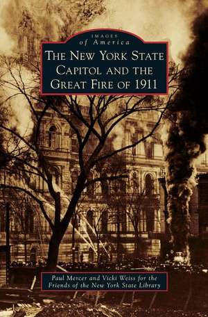 New York State Capitol and the Great Fire of 1911 de Paul Mercer