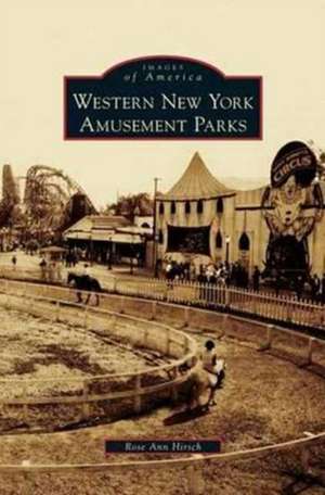 Western New York Amusement Parks de Rose Ann Hirsch